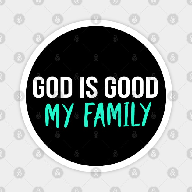 God Is Good My Family Cool Motivational Christian Magnet by Happy - Design